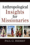 Anthropological Insights for Missionaries by Paul G. Hiebert