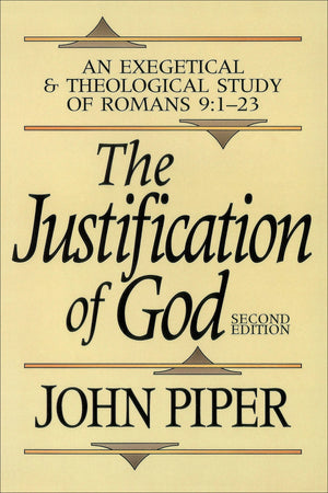 Justification of God, The: An Exegetical and Theological Study of Romans 9:1-23 (Second Edition)