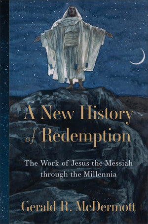 New History of Redemption, A: The Work of Jesus the Messiah through the Millennia by Gerald R. McDermott