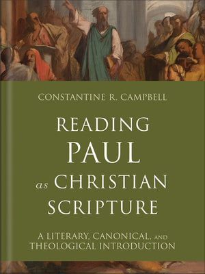 Reading Paul as Christian Scripture: A Literary, Canonical, and Theological Introduction by Constantine R. Campbell
