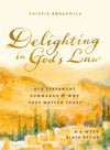 Delighting in God's Law: Old Testament Commands and Why They Matter Today  - A 6-week Bible Study by Kristie Anyabwile