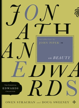 Jonathan Edwards On Beauty by Owen Strachan; Douglas Allen Sweeney