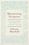 Memorizing Scripture: The Basics, Blessings, And Benefits Of Meditating On God's Word by Glenna Marshall