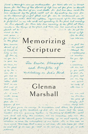 Memorizing Scripture: The Basics, Blessings, And Benefits Of Meditating On God's Word by Glenna Marshall