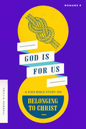 God Is For Us: A Kids Bible Study on Belonging to Christ (Romans 8) by Trillia J. Newbell