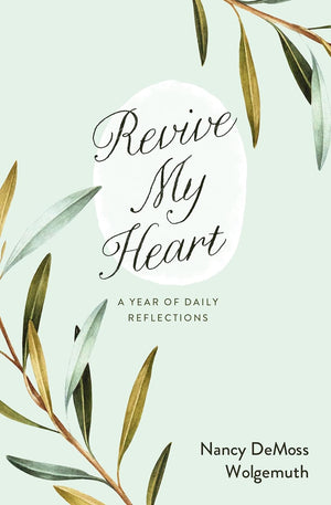 Revive My Heart: A Year of Daily Reflections by Nancy DeMoss Wolgemuth