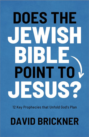 Does the Jewish Bible Point to Jesus?: 12 Key Prophecies That Unfold God's Plan by David Brickner