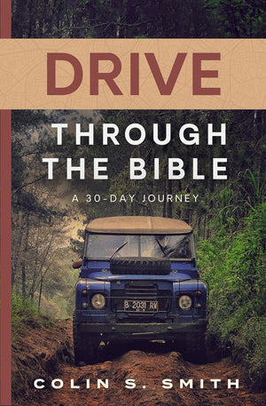 Drive Through the Bible: A 30-Day Journey by Colin S. Smith