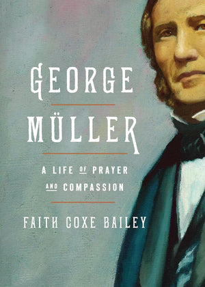George Müller: A Life of Prayer and Compassion by Faith Coxe Bailey