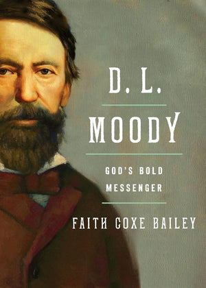 D. L. Moody: God's Bold Messenger by Faith Coxe Bailey