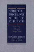 Spiritual Disciplines within the Church: Participating Fully in the Body of Christ