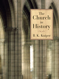 Church in History, The by B. K. Kuiper