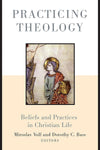 Practicing Theology: Beliefs and Practices in Christian Life by Miroslav Volf; Dorothy C. Bass (Editors)