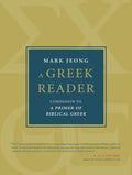Greek Reader, A: Companion to A Primer of Biblical Greek by Mark Jeong