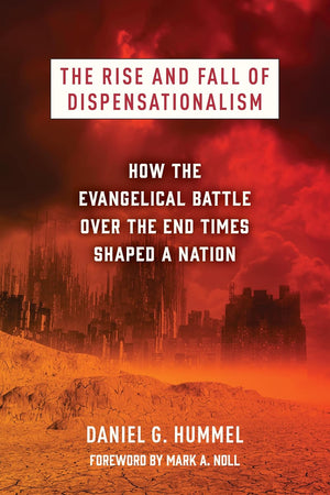 Rise and Fall of Dispensationalism, The