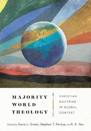 Majority World Theology: Christian Doctrine in Global Context by Gene L. Green; Stephen T. Pardue; K. K. Yeo (Editors)