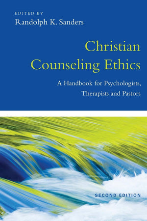Christian Counseling Ethics: A Handbook for Psychologists, Therapists and Pastors edited by Randolph K. Sanders