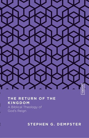 Return of the Kingdom, The: A Biblical Theology of God's Reign by Stephen G. Dempster