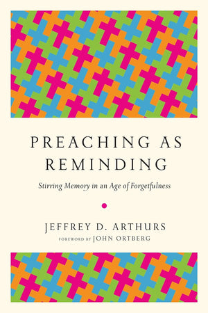 Preaching as Reminding: Stirring Memory in an Age of Forgetfulness
