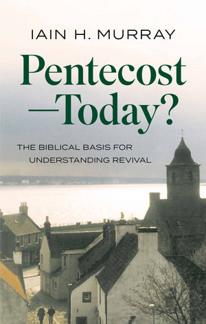 Pentecost – Today: The Biblical Basis for Understanding Revival