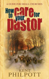 How to Care for Your Pastor: A Guide for Small Churches by Kent Philpott