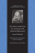 Divine Feudal Law, The: Or Covenants With Mankind, Represented by Samuel Pufendorf