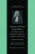 Institutes Of Divine Jurisprudence (with Selections from Foundations of the Law of Nature and Nations) by Colleen A. Sheehan; Gary L. McDowell