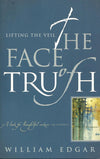 Face of Truth, The: Lifting the Veil by William Edgar