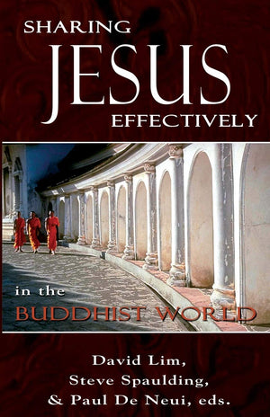 Sharing Jesus Effectively in the Buddhist World by David Lim; Steve Spaulding; Paul De Neui (Editors)
