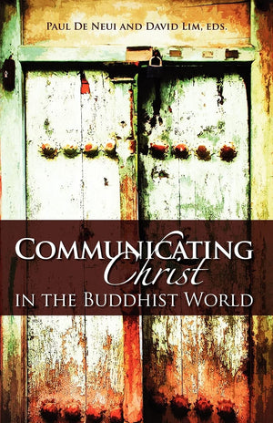 Communicating Christ in the Buddhist World by Paul H. De Neui; David Lim (Editors)
