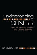 Understanding Genesis: How to Analyze, Interpret, and Defend Scripture