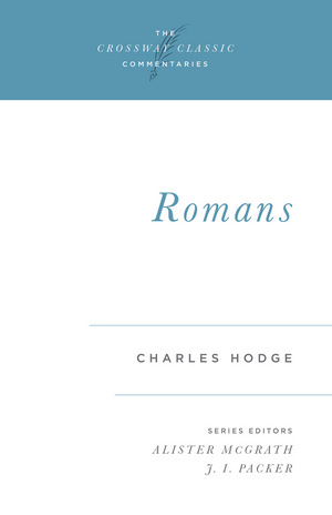 Crossway Classic: Romans by Charles Hodge