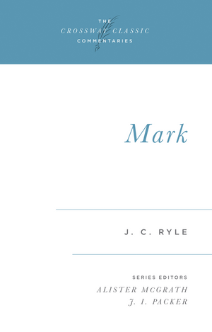 Crossway Classic: Mark by J. C. Ryle