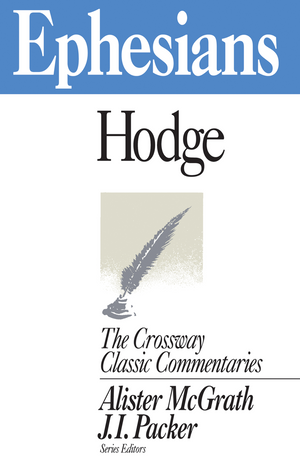 Crossway Classic: Ephesians by Charles Hodge