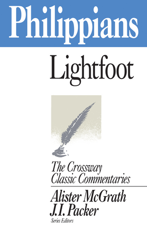 Crossway Classic: Philippians by J. B. Lightfoot