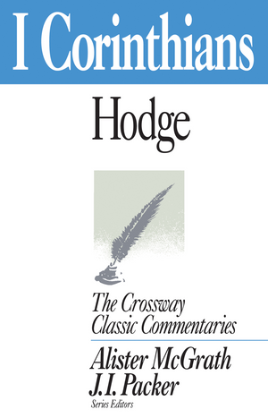Crossway Classic: 1 Corinthians by Charles Hodge