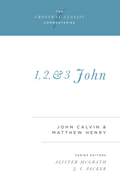 Crossway Classic: 1, 2, and 3 John by John Calvin; Matthew Henry