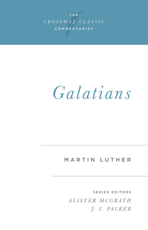 Crossway Classic: Galatians by Martin Luther - New cover