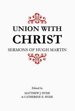 Union with Christ: Sermons of Hugh Martin