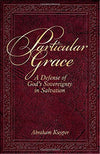 Particular Grace: A Defense of God's Sovereignty in Salvation by Abraham Kuyper
