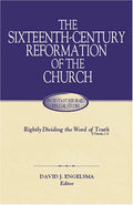 Sixteenth-Century Reformation of the Church, The by David J. Engelsma