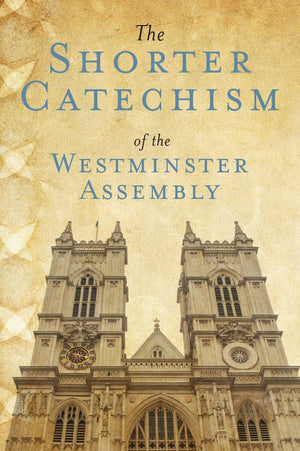 Shorter Catechism of the Westminster Assembly, The