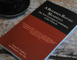 Reformed Baptist Manifesto, A by Samuel Waldron with Richard Barcellos