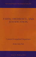 Faith, Obedience, and Justification by Samuel Waldron