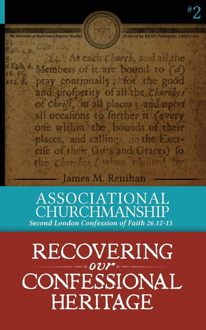 Associational Churchmanship (Recovering our Confessional Heritage, Volume 2) by James Renihan