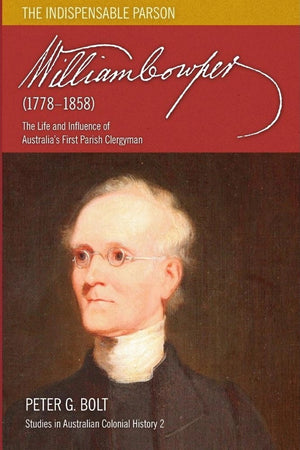 Indispensable Parson, The: The Life & Influence of Rev William Cowper by Peter G. Bolt