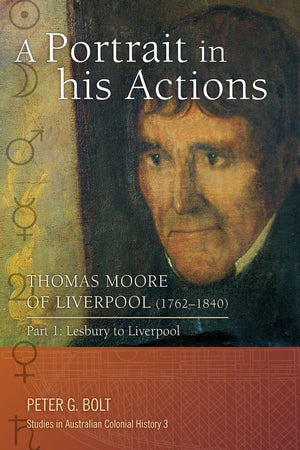 Portrait in his Actions, A: Thomas Moore of Liverpool (1762-1840). Part 1: Lesbury to Liverpool by Peter G. Bolt
