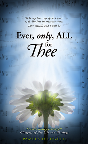 Ever, Only, ALL for Thee by Pamela Bugden