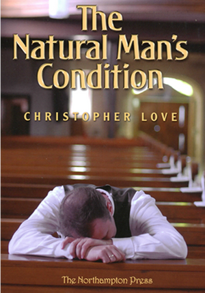 Natural Man’s Condition, The by Christopher Love; Dr. Don Kistler (Editor)
