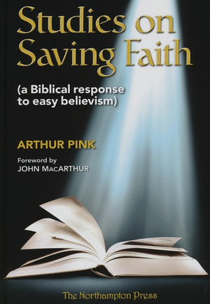 Studies on Saving Faith by Arthur Pink; Dr. Don Kistler (Editor)